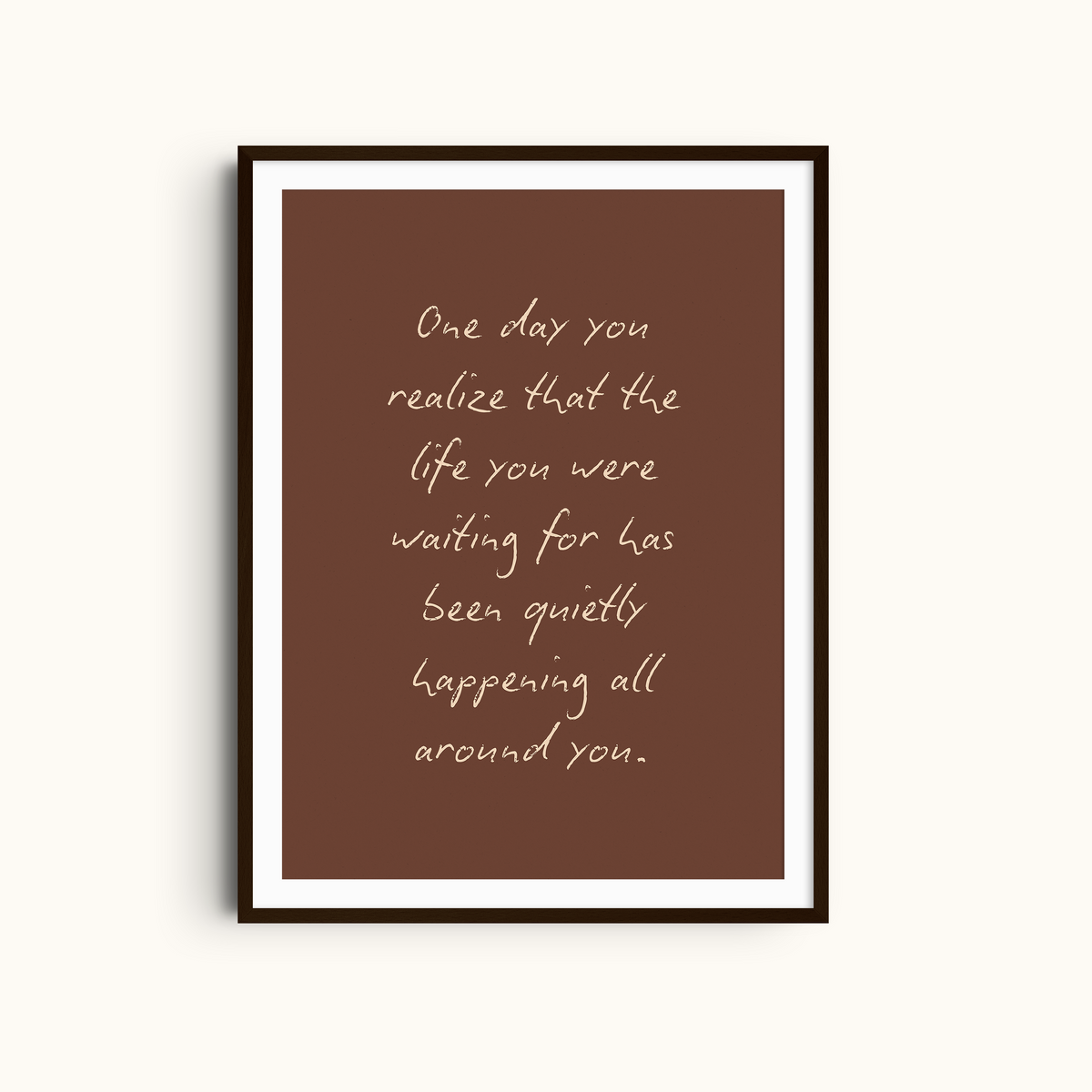 The Life You Were Waiting For | Hand-written Quote Art Print